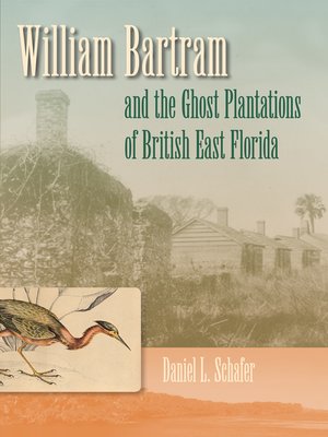 cover image of William Bartram and the Ghost Plantations of British East Florida